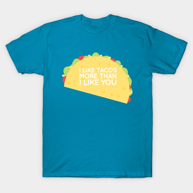 I like Tacos more than I like you T-Shirt by JessicaSawyerDesign